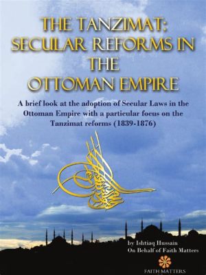 Tanzimat Reforms: Ottoman Empire's Journey towards Modernization and Secularism